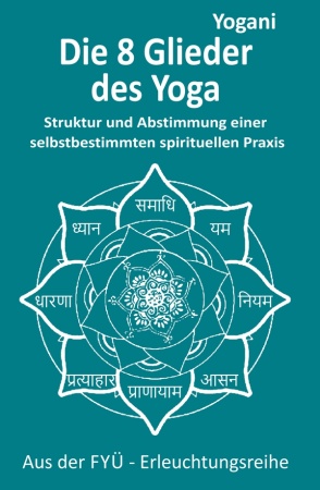 Die 8 Yoga-Glieder – Struktur und Abstimmung einer selbstbest. spirituellen Praxis